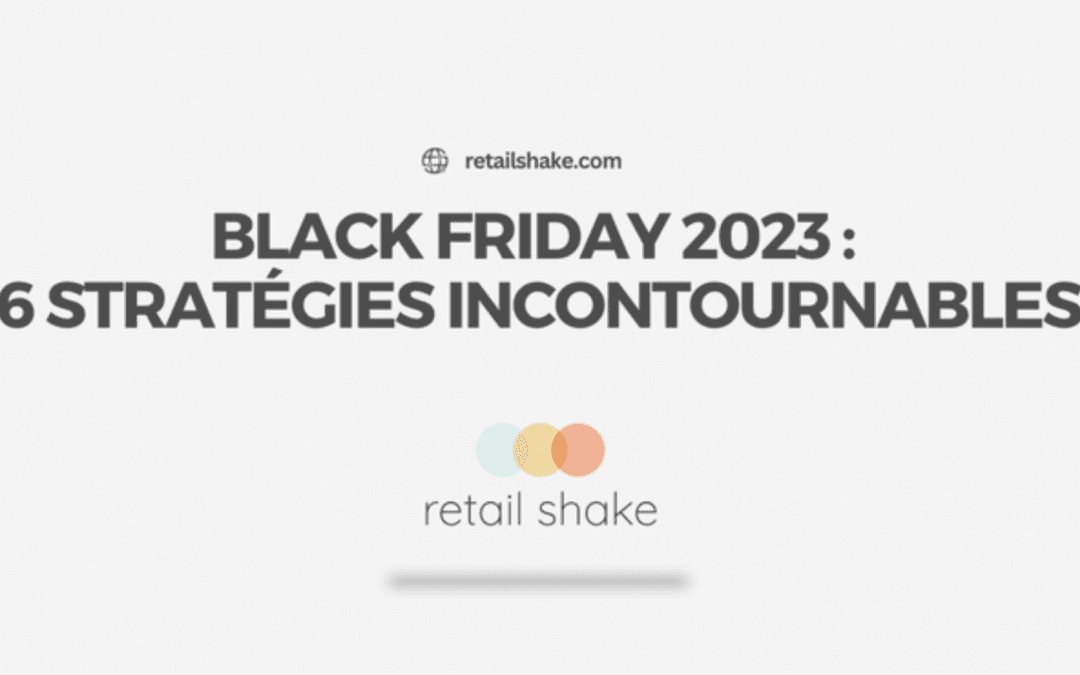 Black Friday : 6 stratégies incontournables pour les retailers